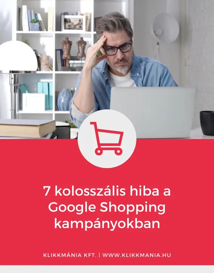 7 kolosszalis hiba a Google Shopping kampányokban